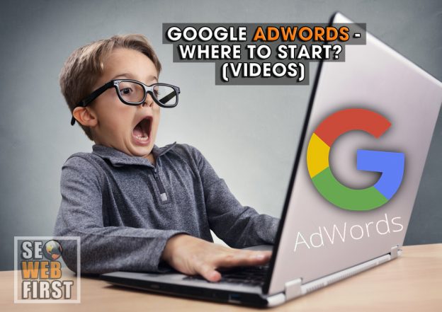 Google Adwords – Where to Start? [VIDEOS]